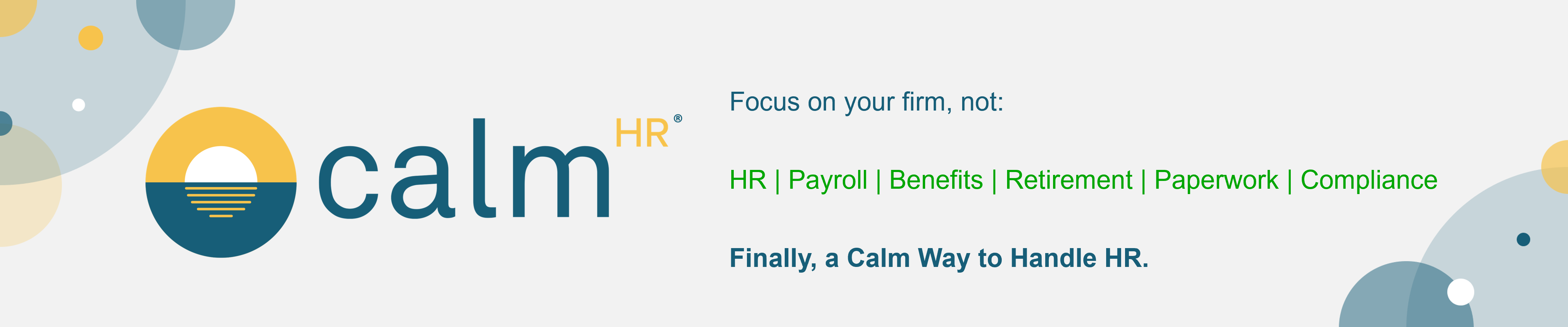 CalmHR A Million Things Could Go Wrong, HR Shouldn't. Focus on your firm, not Paperwork, Compliance, Payroll, HR, Retirement, Benefits